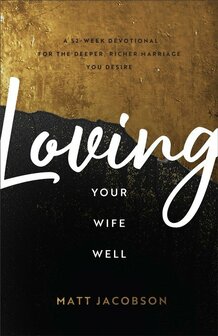 Jacobson, Matt   Loving Your Wife Well: A 52-Week Devotional