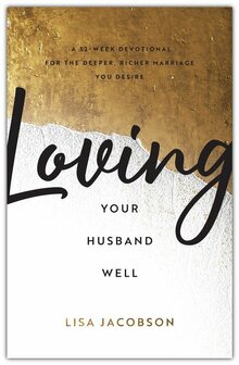 Jacobson, Lisa   Loving Your Husband Well: A 52-Week Devotional