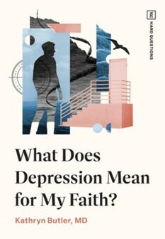 What Does Depression Mean for My Faith? Kathryn Butler