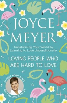 Meyer, Joyce - Loving People Who Are Hard to Love: Transforming Your World by Learning to Love Unconditionally (Paperback)