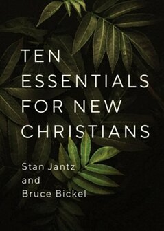 Jantz, Stan &amp; Bickel, Bruce Ten essentials for New Christians