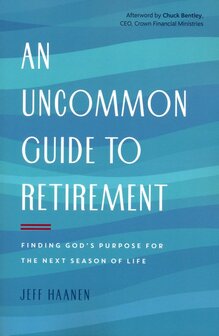 Haanen, Jeff - An Uncommon Guide to Retirement: Finding God&#039;s Purpose for the Next Season of Life