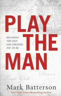 Batterson, Mark - Play the Man: Becoming the Man God Created You to Be