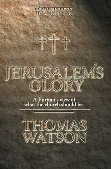 Watson, Thomas -  Jerusalem&#039;s Glory: A Puritan&#039;s View of What the Church Should Be (Paperback)