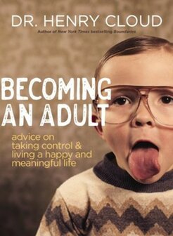 Cloud, Henry -  Becoming an Adult: Advice on Taking Control and Living A Happy and Meaningful Life