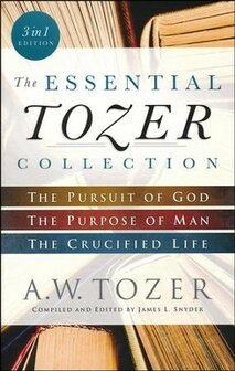 Tozer, A.W.  - The Essential Tozer Collection &ndash; The Pursuit of God, The Purpose of Man, and The Crucified Life (Paperback)