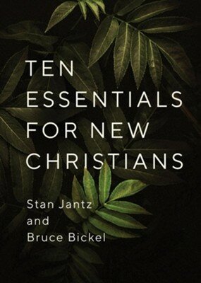 Jantz, Stan & Bickel, Bruce Ten essentials for New Christians