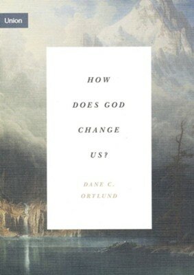 Ortlund, Dane  - How Does God Change Us? - Union (Paperback)