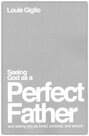 Seeing-God-as-a-Perfect-Father:-and-Seeing-You-as-Loved-Pursued-and-Secure-(Paperback)-Louie-Giglio