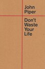 Piper-John-Dont-waste-your-life