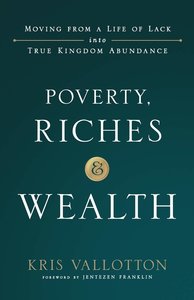 Kris Vallotton - Poverty, riches and wealth