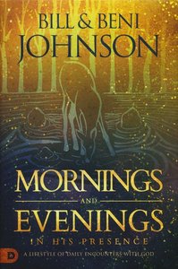 Johnson, Bill & Beni - Mornings and evenings in His presence