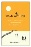 Walk with Me: Simple Principles for Everyday Disciplemaking - Mowry, Bill 